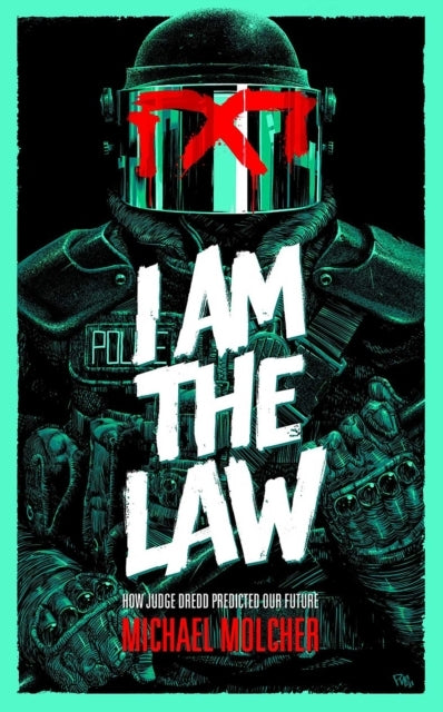 I Am the Law How Judge Dredd Predicted Our Future