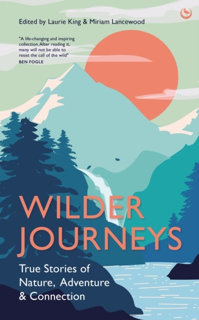 Wilder Journeystrue Stories of Nature Adventure and Connect