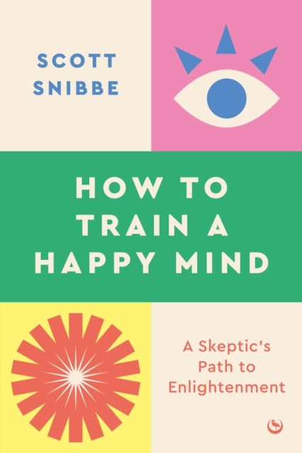 How To Train A Happy Minda Skeptic's Path To Enlightenment