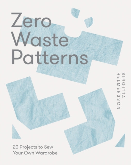 Zero Waste Patterns20 Projects to Sew Your Own Wardrobe