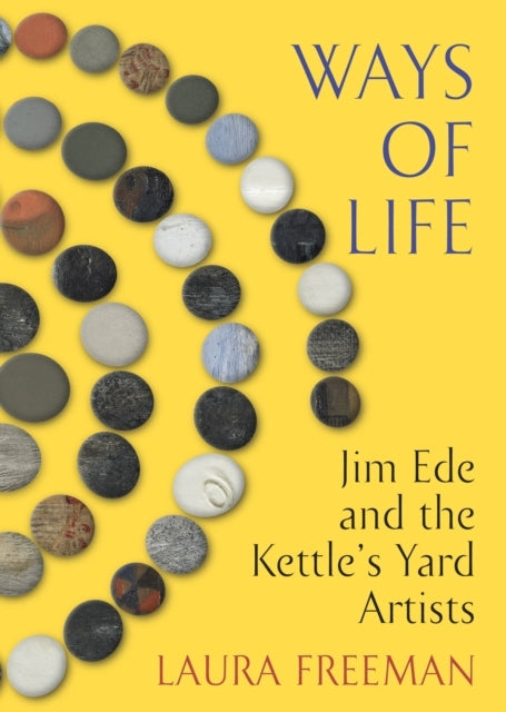 Ways Of Lifejim Ede And The Kettle'S Yard Artists