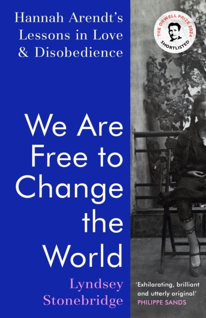 We Are Free To Change The World Hannah Arendt’S Lessons In L