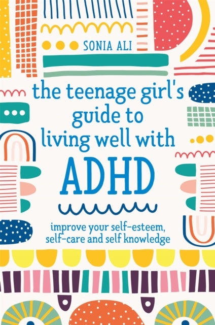 The Teenage Girl's Guide to Living Well with ADHD