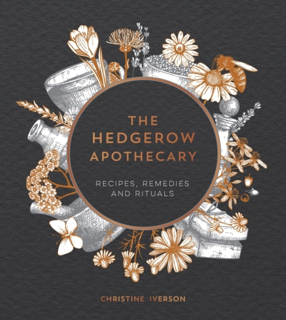 The Hedgerow Apothecaryrecipes Remedies And Rituals