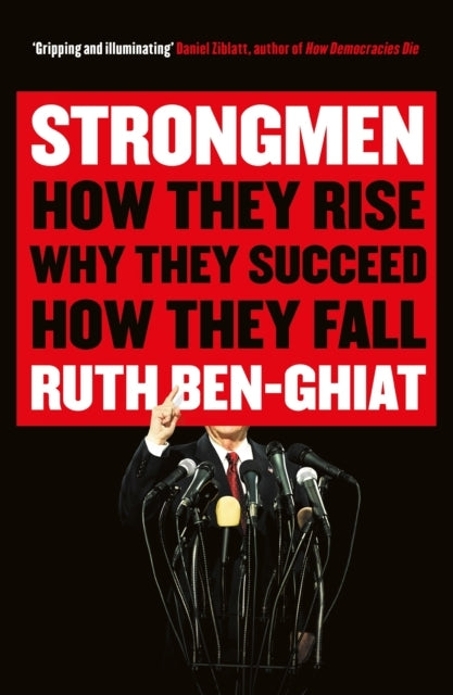 Strongmenhow They Rise Why They Succeed How They Fall