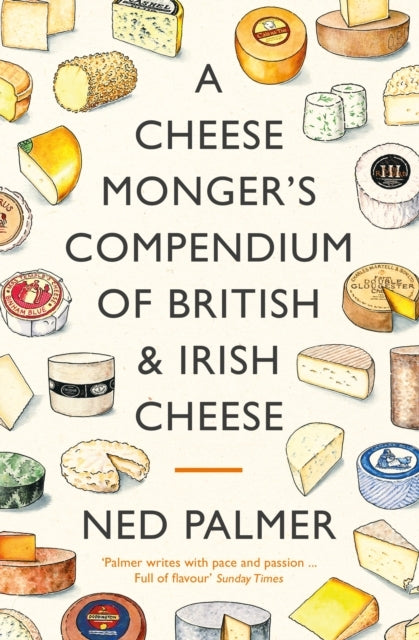 A CHEESEMONGER'S COMPENDIUM OF BRITISH & IRISH CHEESE