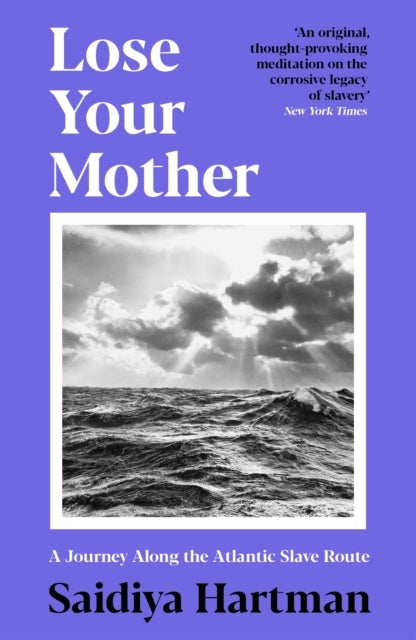 LOSE YOUR MOTHERA JOURNEY ALONG THE ATLANTIC SLAVE ROUTE