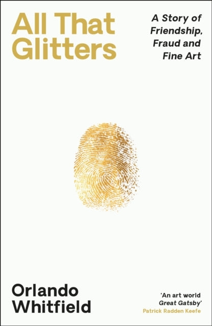 All That Glittersa Story of Friendship Fraud and Fine Art