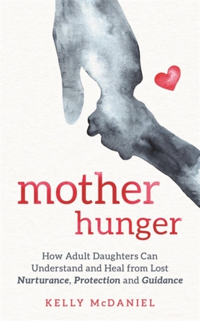Mother Hungerhow Adult Daughters Can Understand and Heal Fro