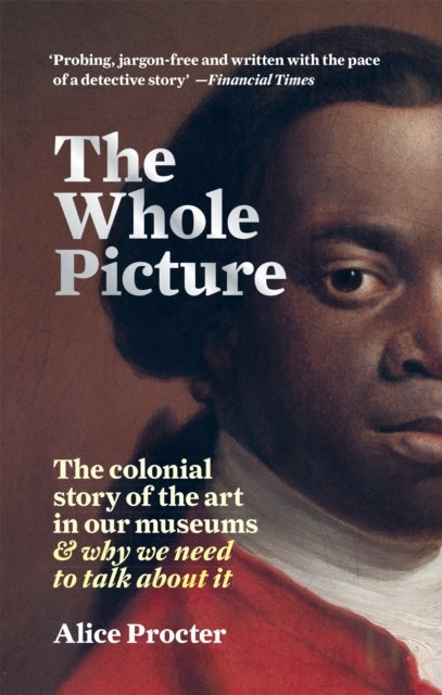 THE WHOLE PICTURETHE COLONIAL STORY OF THE ART IN OUR MUSEUM