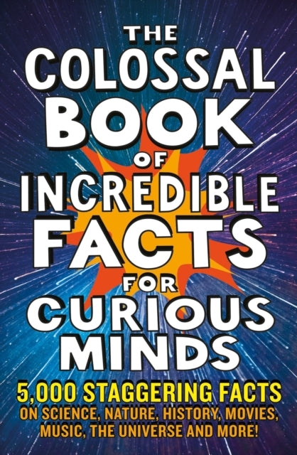 The Colossal Book of Incredible Facts for Curious Minds5000