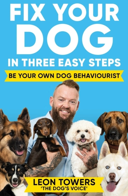 Fix Your Dog In Three Easy Stepsbe Your Own Dog Behaviourist