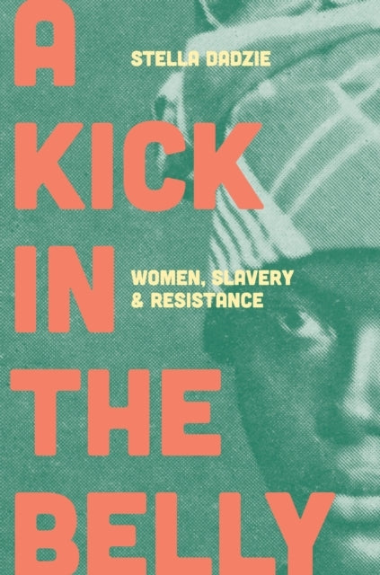 A Kick in the Bellywomen Slavery and Resistance