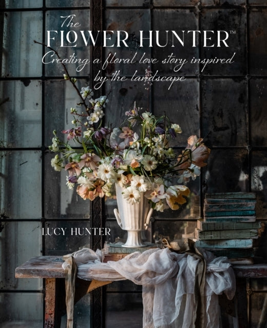 The Flower Hunter Creating a Floral Love Story Inspired by