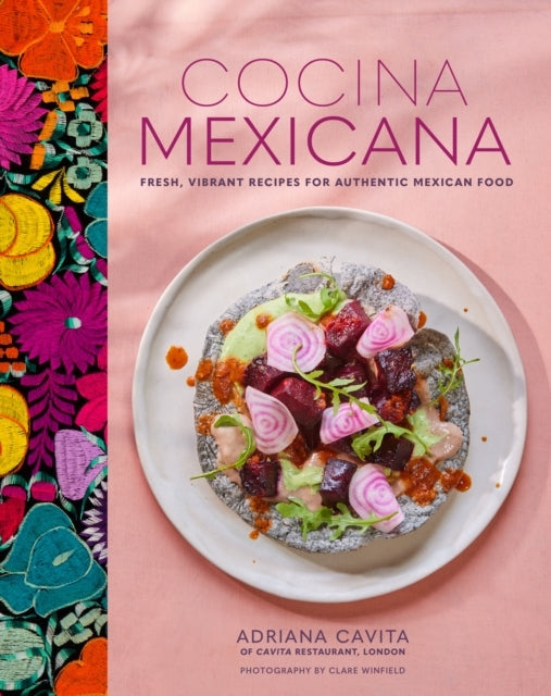 Cocina Mexicanafresh Vibrant Recipes For Authentic Mexican