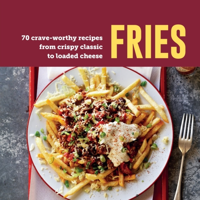 Fries70 Crave-Worthy Recipes From Crispy Classic To Loaded C