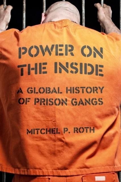 Power On The Insidea Global History of Prison Gangs