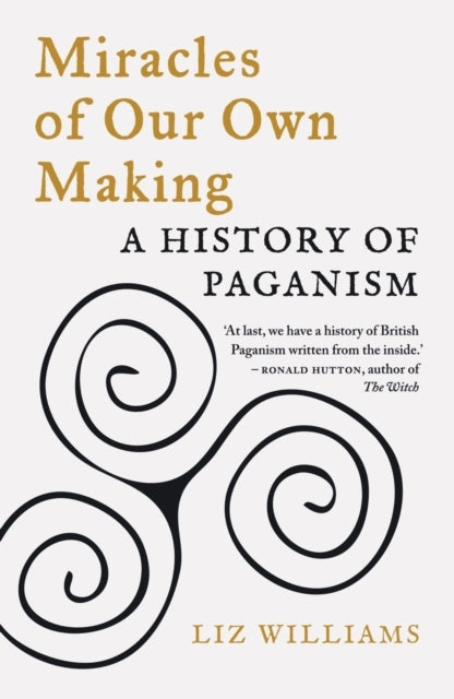 Miracles of Our Own Makinga History of Paganism