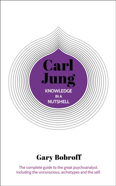 KNOWLEDGE IN A NUTSHELL CARL JUNGTHE COMPLETE GUIDE TO THE