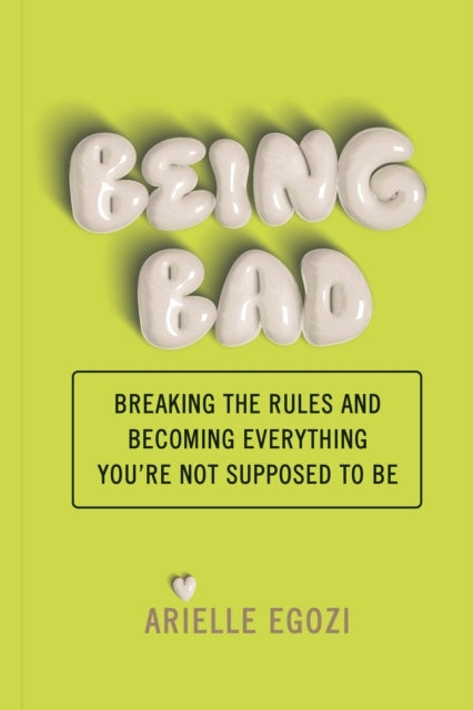 Being Badbreaking The Rules and Becoming Everything You'Re N
