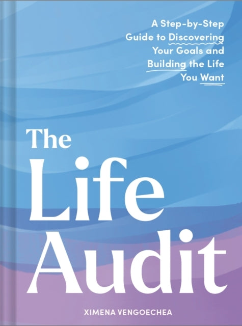 Life Audita Step-By-Step Guide To Discovering Your Goals and
