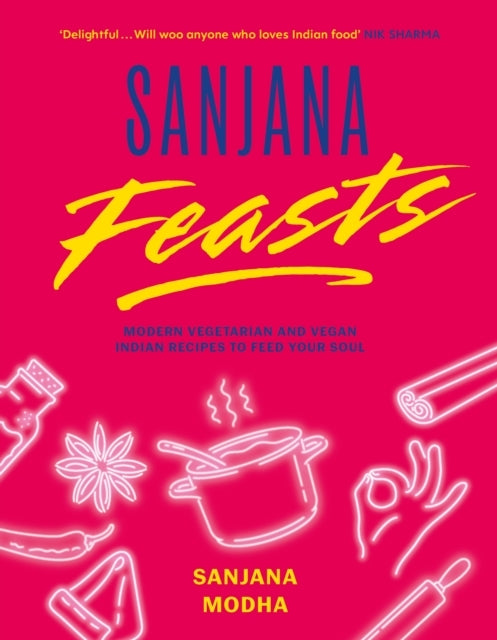 Sanjana Feastsmodern Vegetarian and Vegan Indian Recipes To