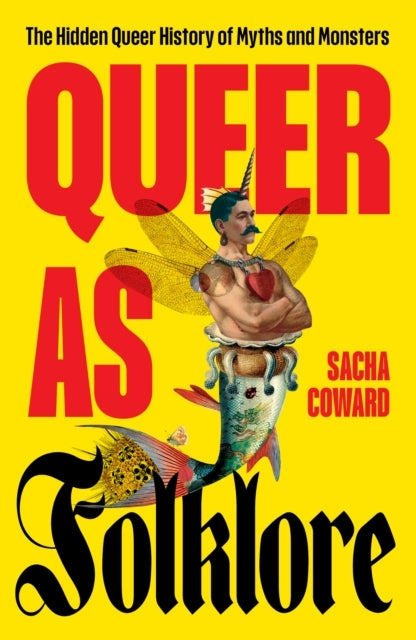 Queer As Folklorethe Hidden Queer History Of Myths And Monst