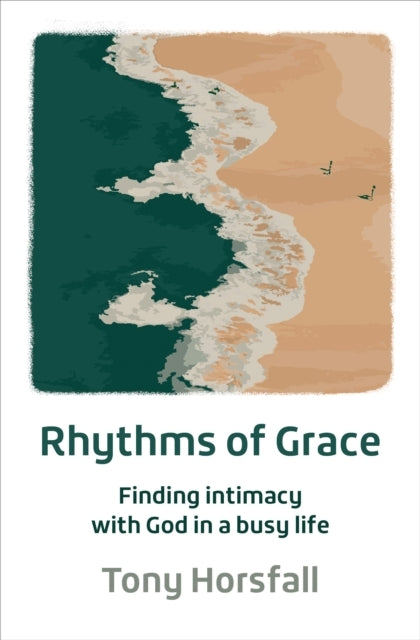 RHYTHMS OF GRACEFINDING INTIMACY WITH GOD IN A BUSY LIFE