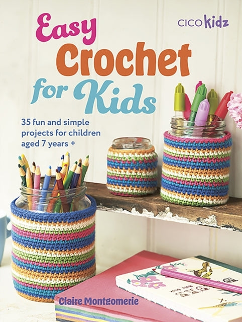 Easy Crochet for Kids Fun and Simple Projects for Children
