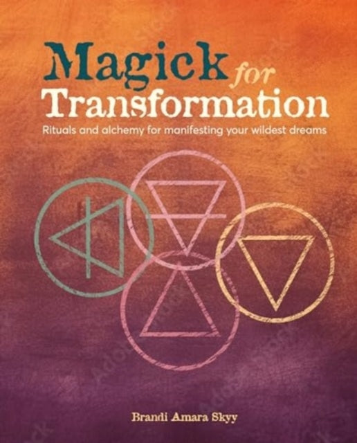 Magick For Transformationrituals and Alchemy For Manifesting
