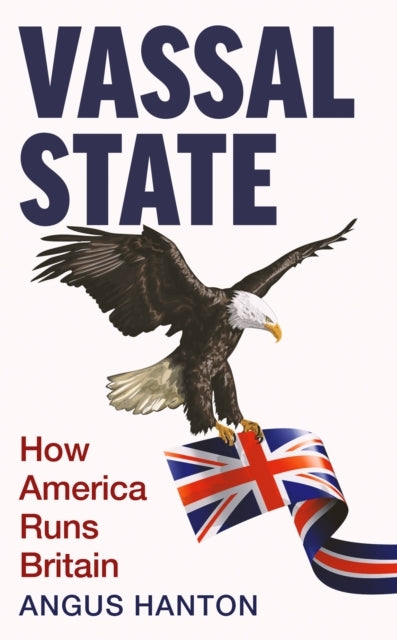 Vassal Statehow America Runs Britain