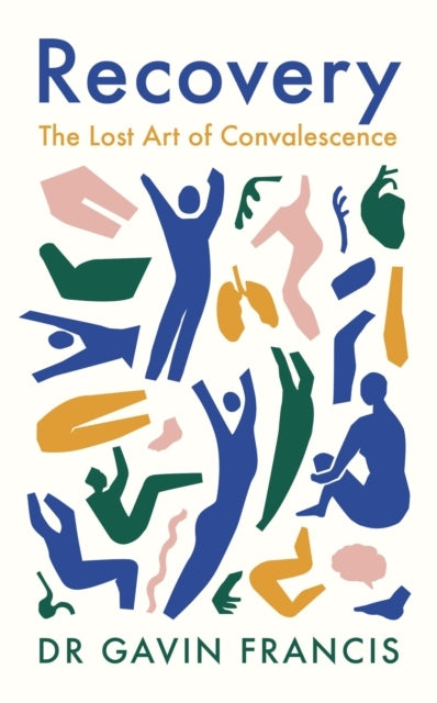 Recoverythe Lost Art of Convalescence