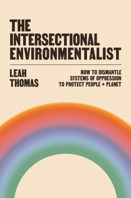 The Intersectional Environmentalisthow To Dismantle Systems