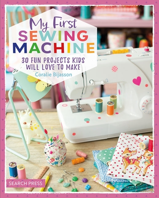 My First Sewing Machine30 Fun Projects Kids Will Love To Mak