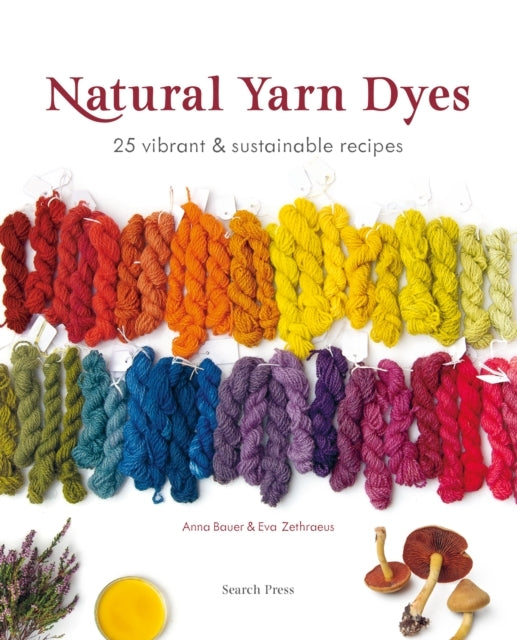 Natural Yarn Dyes Vibrant & Sustainable Recipes