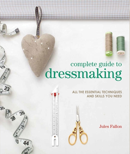 Complete Guide To Dressmakingall The Essential Techniques An