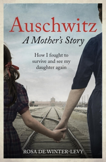 Auschwitz A Mother's Storyhow I Fought To Survive and See My