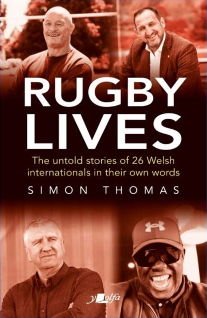 Rugby Livesthe Stories Of 26 Welsh Internationals In Their O