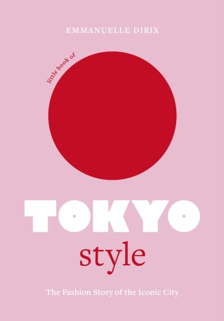 Little Book Of Tokyo Stylethe Fashion History Of The Iconic