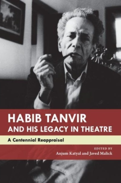 Habib Tanvir and His Legacy In Theatrea Centennial Reapprais