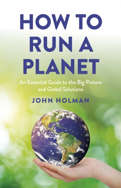 HOW TO RUN A PLANETAN ESSENTIAL GUIDE TO THE BIG PICTURE AND