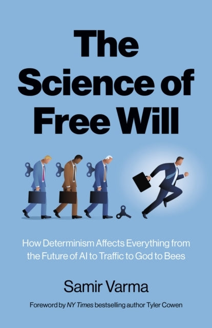 SCIENCE OF FREE WILL THEHOW DETERMINISM AFFECTS EVERYTHING