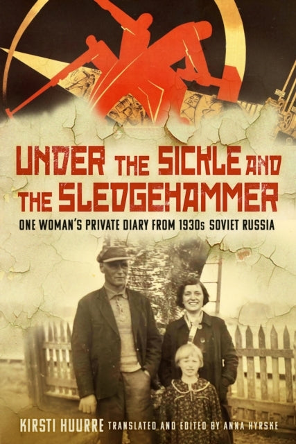 Under The Sickle and The Sledgehammerone Womans Private Dia