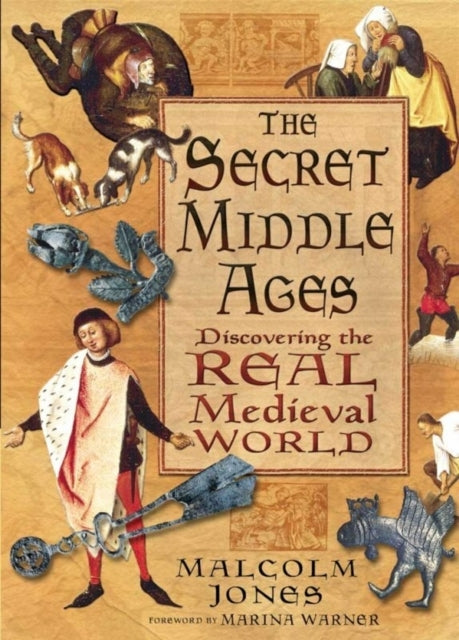 The Secret Middle Agesdiscovering The Real Medieval World