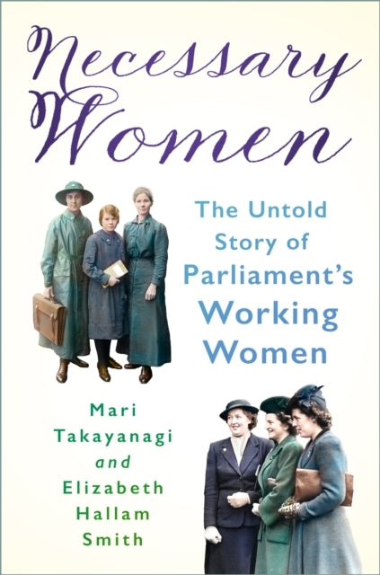 NECESSARY WOMENTHE UNTOLD STORY OF PARLIAMENTS WORKING WOME