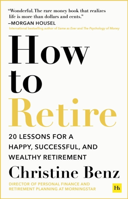 How to Retire20 Lessons for a Happy Successful and Wealthy