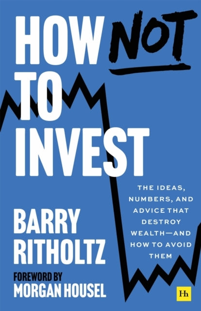 How Not To Investthe Ideas Numbers And Behaviors That Dest