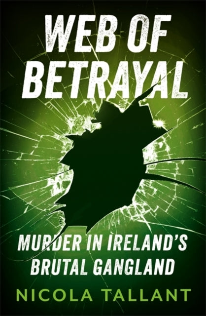 Web Of Betrayalmurder In Irelands Brutal Gangland