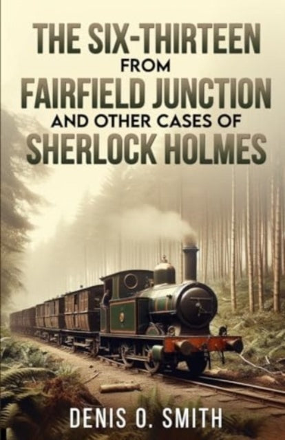 THE SIX-THIRTEEN FROM FAIRFIELD JUNCTION AND OTHER CASES OF