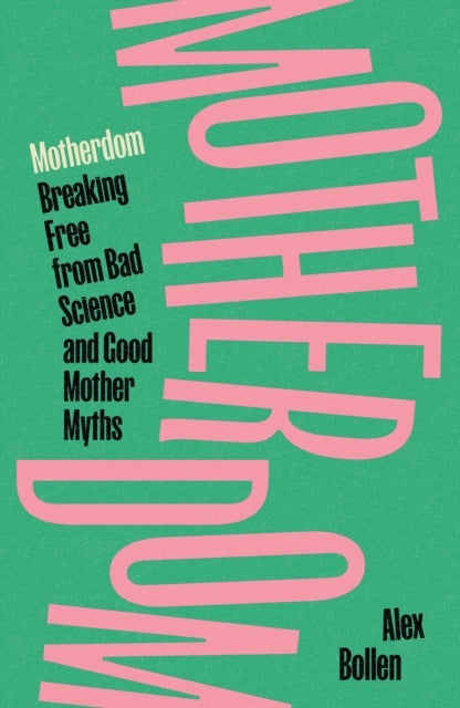 Motherdombreaking Free From Bad Science And Good Mother Myth